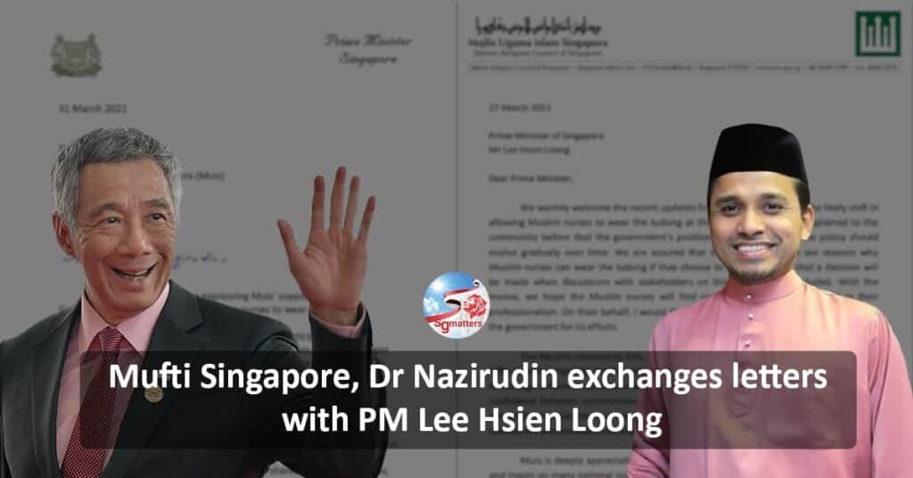 Mufti Singapore Dr Nazirudin Exchange Letters with PM Lee Hsien Loong on Tudung Matters