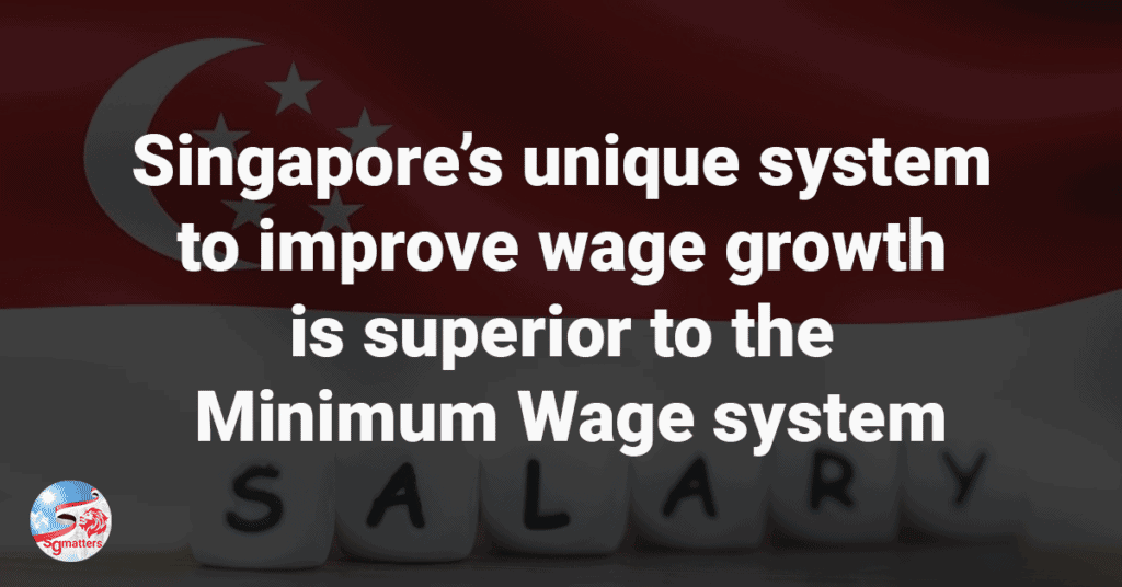 Singapore’s unique system to improve wage growth is superior to the Minimum Wage system