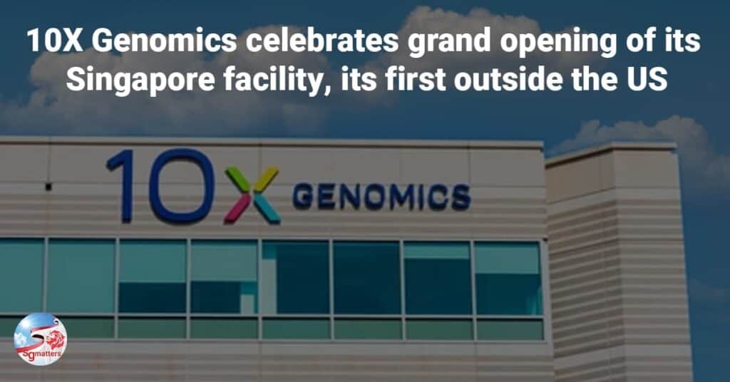 10X Genomics celebrates grand opening of its Singapore facility, its first outside the US