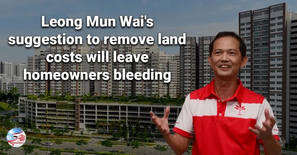 sgmatters.com leong mun wais suggestion to remove land costs will leave homeowners bleeding leong mun wais suggestion to remove land costs will leave homeowners bleeding 1